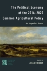 Image for The Political Economy of the 2014-2020 Common Agricultural Policy : An Imperfect Storm