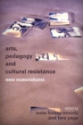 Image for Arts, Pedagogy and Cultural Resistance: New Materialisms