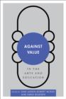 Image for Against Value in the Arts and Education
