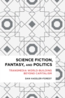 Image for Science fiction, fantasy, and politics  : transmedia world-building beyond capitalism
