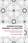 Image for Science fiction, fantasy, and politics: transmedia world-building beyond capitalism
