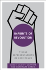 Image for Imprints of revolution  : visual representations of resistance