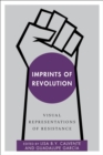 Image for Imprints of revolution: visual representations of resistance