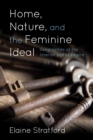 Image for Home, nature, and the feminine ideal  : geographies of the interior and of empire