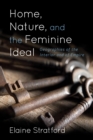 Image for Home, Nature, and the Feminine Ideal: Geographies of the Interior and of Empire