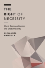 Image for Right of Necessity: Moral Cosmopolitanism and Global Poverty