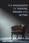 Image for The philosophy of theatre, drama and acting