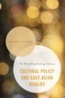 Image for Cultural policy and East Asian rivalry  : the Hong Kong gaming industry