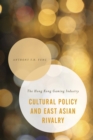 Image for Cultural policy and East Asian rivalry: the Hong Kong gaming industry