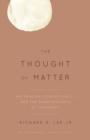 Image for Thought of Matter: Materialism, Conceptuality and the Transcendence of Immanence