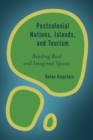 Image for Postcolonial Nations, Islands, and Tourism: Reading Real and Imagined Spaces