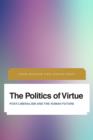 Image for The politics of virtue  : post-liberalism and the human future