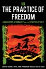 Image for The practice of freedom: anarchism, geography, and the spirit of revolt