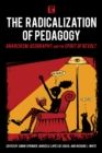 Image for The radicalization of pedagogy: anarchism, geography, and the spirit of revolt