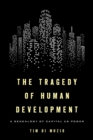 Image for The tragedy of human development  : the genealogy of capital as power