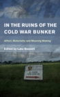 Image for In the ruins of the Cold War bunker: affect, materiality and meaning making