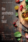 Image for The aesthetics of food  : the philosophical debate about what we eat and drink