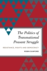 Image for The politics of transnational peasant struggle: resistance, rights and democracy