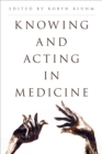 Image for Knowing and Acting in Medicine