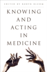 Image for Knowing and acting in medicine