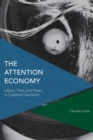 Image for The attention economy  : labour, time and power in cognitive capitalism