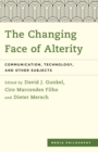 Image for The Changing Face of Alterity: Communication, Technology, and Other Subjects