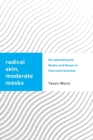 Image for Radical Skin, Moderate Masks : De-radicalising the Muslim and Racism in Post-racial Societies