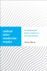 Image for Radical skin, moderate masks: de-radicalising the muslim and racism in post-racial societies