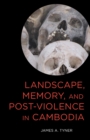 Image for Landscape, Memory, and Post-Violence in Cambodia