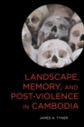 Image for Landscape, memory, and post-violence in Cambodia