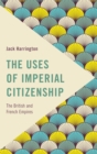 Image for The Uses of Imperial Citizenship: The British and French Empires