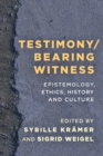 Image for Testimony/Bearing Witness : Epistemology, Ethics, History and Culture