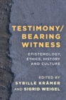 Image for Testimony-bearing witness: epistemology, ethics, history, and culture