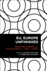 Image for EU, Europe unfinished  : mediating Europe and the Balkans in a time of crisis