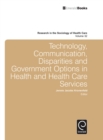 Image for Technology, communication, disparities and government options in health and health care services : volume 32