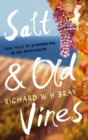 Image for Salt &amp; old vines  : true tales of winemaking in the Roussillon