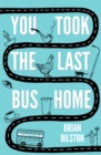 Image for You took the last bus home: the poems of Brian Bilston