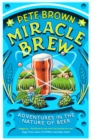 Image for Miracle brew: hops, barley, water, yeast and the nature of beer