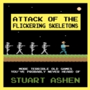 Image for Attack of the flickering skeletons: more terrible old games that you&#39;ve probably never heard of