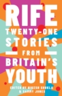 Image for Rife  : twenty-one stories from Britain&#39;s youth