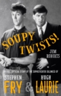 Image for Soupy twists! the full official story of the sophisticated: the full official story of the sophisticated silliness of Fry and Laurie