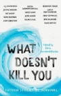 Image for What doesn&#39;t kill you  : fifteen stories of survival