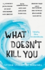 Image for What Doesn&#39;t Kill You: Fifteen Stories of Survival