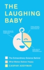 Image for The laughing baby  : the extraordinary science behind what makes babies happy