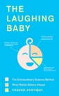 Image for The Laughing Baby: The Extraordinary Science Behind What Makes Babies Happy
