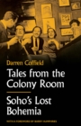 Image for Tales from the Colony Room: Soho&#39;s Lost Bohemia