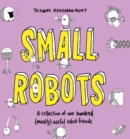 Image for Small robots  : a collection of one hundred (mostly) useful robot friends