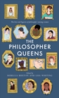 Image for The Philosopher Queens: The Lives and Legacies of Philosophy&#39;s Unsung Women