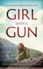 Image for Girl with a gun: love, loss and the fight for freedom in Iran