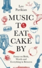 Image for Music to eat cake by  : essays on birds, words and everything in between
